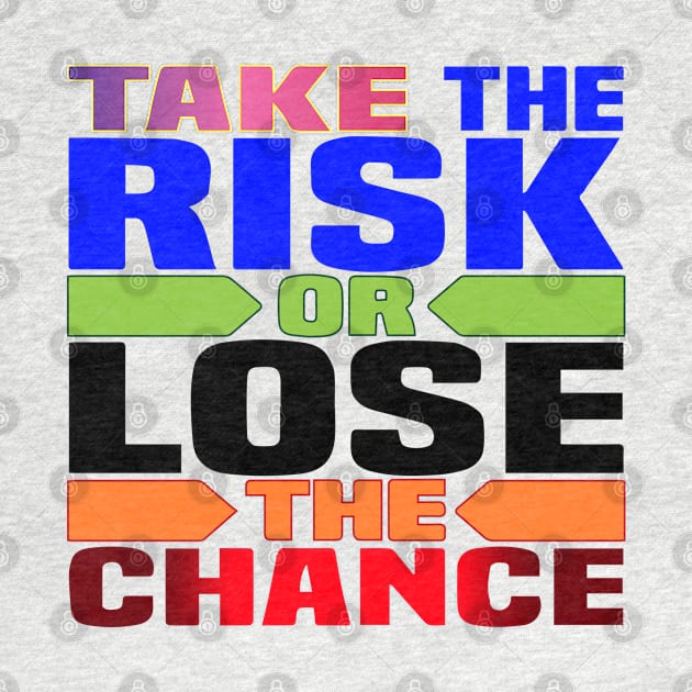 Take the risk, or lose the chance! Motivation by Shirty.Shirto